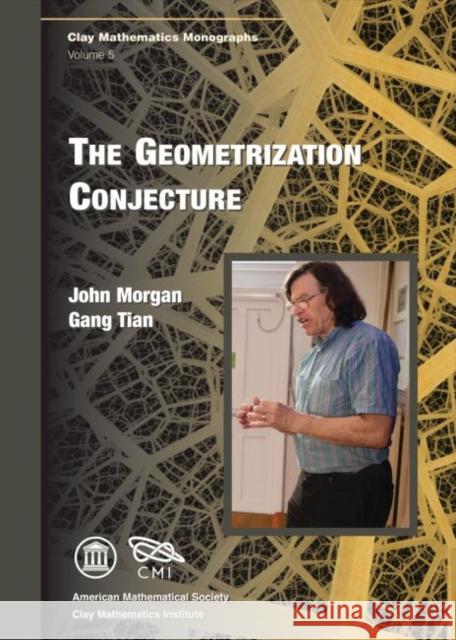 The Geometrization Conjecture John Morgan Gang Tian  9780821852019 American Mathematical Society - książka