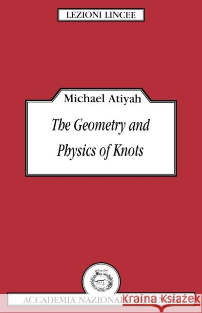 The Geometry and Physics of Knots Michael Francis Atiyah Luigi A. Radicat 9780521395540 Cambridge University Press - książka