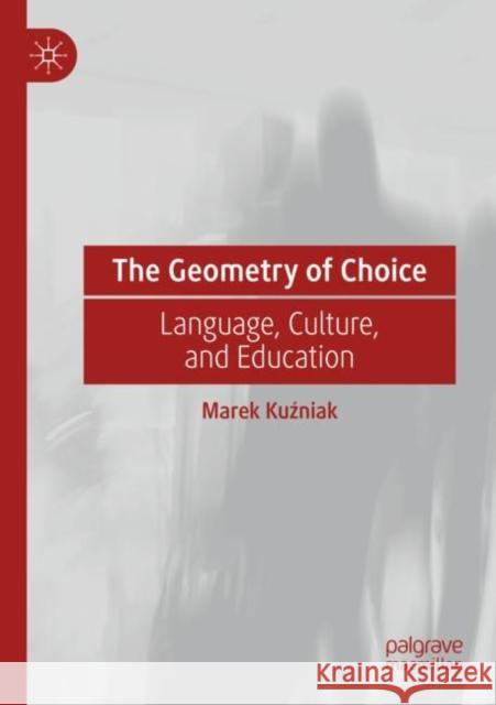 The Geometry of Choice: Language, Culture, and Education Kuźniak, Marek 9783030786571 Springer International Publishing - książka