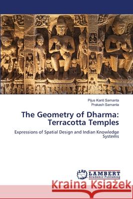 The Geometry of Dharma: Terracotta Temples Samanta, Pijus Kanti, Samanta, Prakash 9786208447656 LAP Lambert Academic Publishing - książka