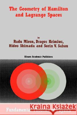 The Geometry of Hamilton and Lagrange Spaces Radu Miron Dragos Hrimiuc Hideo Shimada 9781402003523 Springer - książka