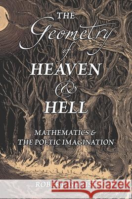 The Geometry of Heaven & Hell: Mathematics & the Poetic Imagination Robert Ghrist 9781944655006 Agenbyte Press - książka