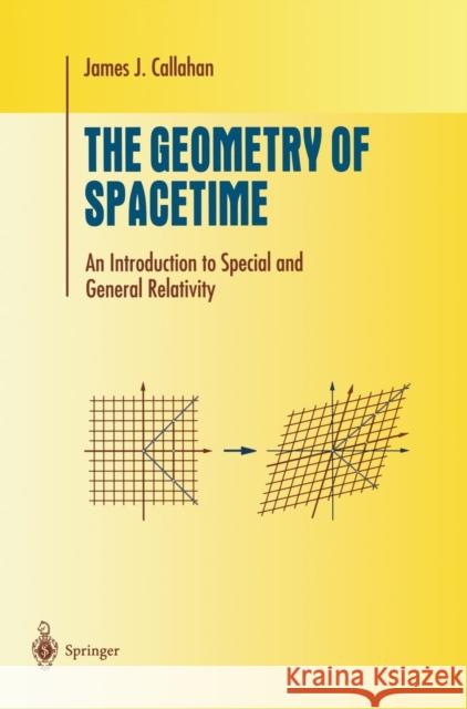 The Geometry of Spacetime: An Introduction to Special and General Relativity James J. Callahan, Jr. 9780387986418 Springer-Verlag New York Inc. - książka