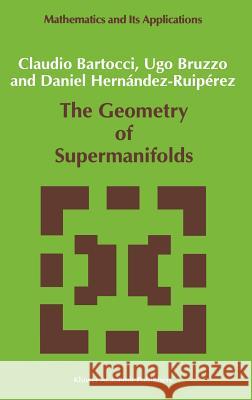 The Geometry of Supermanifolds C. Bartocci U. Bruzzo Daniel Hernandez-Ruiperez 9780792314400 Springer - książka