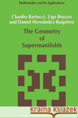 The Geometry of Supermanifolds C. Bartocci U. Bruzzo Daniel Hernandez-Ruiperez 9789401055505 Springer - książka