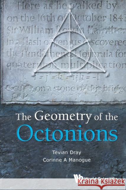 The Geometry of the Octonions Tevian Dray 9789811218187 World Scientific Publishing Co Pte Ltd - książka
