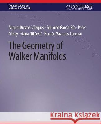 The Geometry of Walker Manifolds Peter Gilkey Miguel Brozos-Vazquez Eduardo Garcia-Rio 9783031012693 Springer International Publishing AG - książka