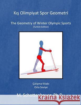 The Geometry of Winter Olympic Sports: (turkish Edition) M. Schottenbauer 9781499139303 Createspace - książka