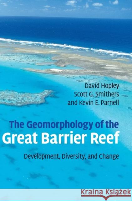 The Geomorphology of the Great Barrier Reef: Development, Diversity and Change Hopley, David 9780521853026 Cambridge University Press - książka