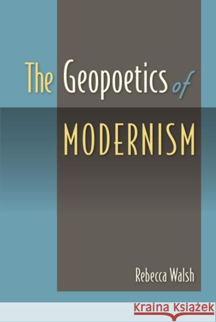 The Geopoetics of Modernism Rebecca Walsh 9780813060514 University Press of Florida - książka
