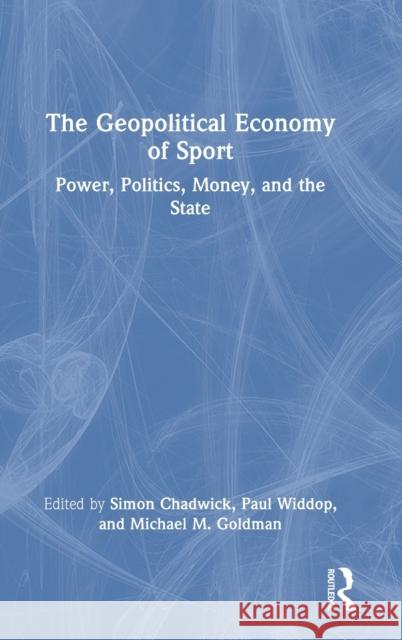 The Geopolitical Economy of Sport: Power, Politics, Money, and the State Simon Chadwick Paul Widdop Michael M. Goldman 9781032390611 Routledge - książka