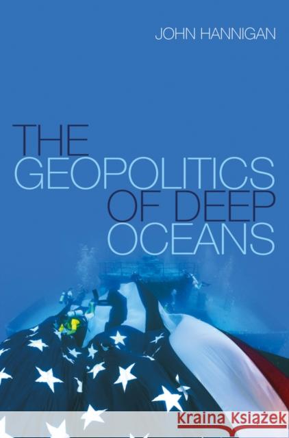 The Geopolitics of Deep Oceans Hannigan, John 9780745680187 John Wiley & Sons - książka