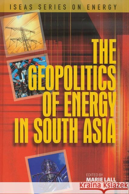 The Geopolitics of Energy in South Asia Marie Lall 9789812308276 Institute of Southeast Asian Studies - książka