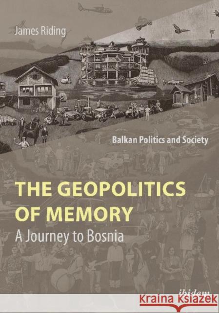 The Geopolitics of Memory: A Journey to Bosnia Riding, James 9783838213118 Ibidem Press - książka