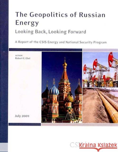 The Geopolitics of Russian Energy: Looking Back, Looking Forward Ebel, Robert E. 9780892065820 Centre for Strategic & International Studies, - książka