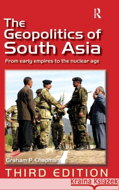 The Geopolitics of South Asia: From Early Empires to the Nuclear Age Chapman, Graham P. 9780754672982 ASHGATE PUBLISHING GROUP - książka