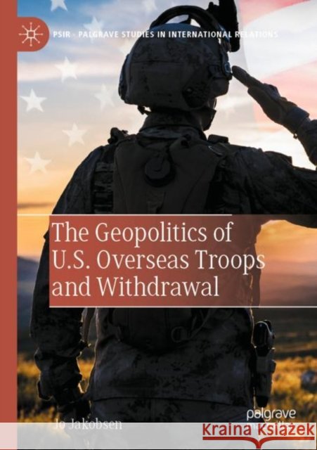 The Geopolitics of U.S. Overseas Troops and Withdrawal Jo Jakobsen 9783030944902 Springer International Publishing - książka