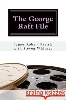 The George Raft File: The Unauthorized Biography Steven Whitney James Robert Parish 9781719465137 Createspace Independent Publishing Platform - książka