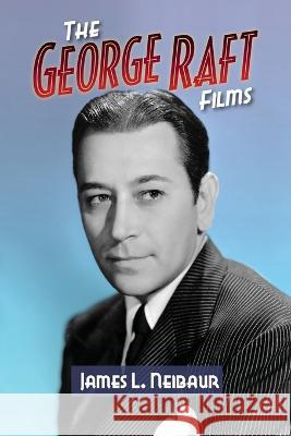 The George Raft Films James L Neibaur 9781629339955 BearManor Media - książka