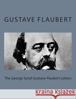 The George Sand-Gustave Flaubert Letters Gustave Flaubert George Sand A. L. McKensie 9781495215469 Createspace - książka