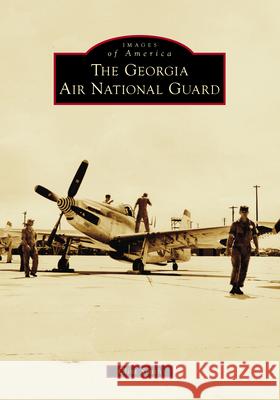 The Georgia Air National Guard Clint Smith 9781467161053 Arcadia Publishing (SC) - książka