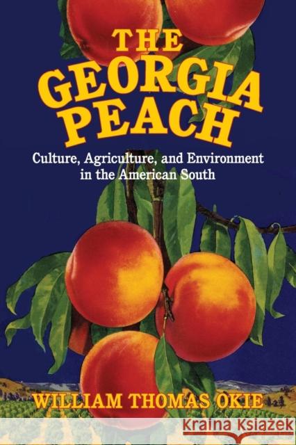 The Georgia Peach: Culture, Agriculture, and Environment in the American South Okie, William Thomas 9781107417717 Cambridge University Press - książka