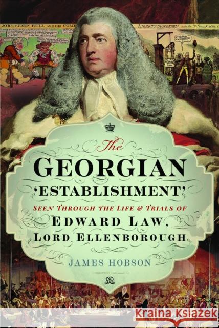 The Georgian 'Establishment': Seen Through the Life and Trials of Edward Law, Lord Ellenborough James Hobson 9781399054041 Pen & Sword Books Ltd - książka