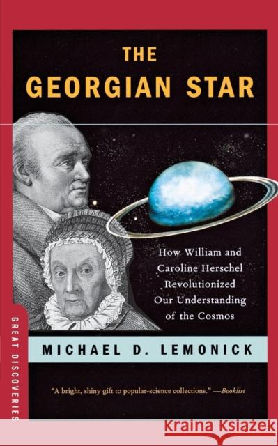 The Georgian Star: How William and Caroline Herschel Revolutionized Our Understanding of the Cosmos Lemonick, Michael D. 9780393337099 W. W. Norton & Company - książka