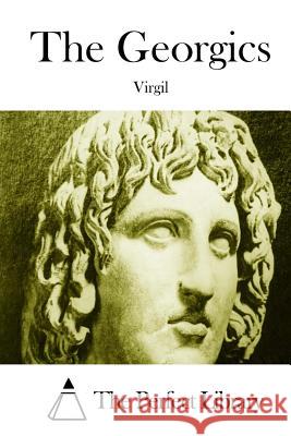 The Georgics Virgil                                   The Perfect Library 9781514610992 Createspace - książka