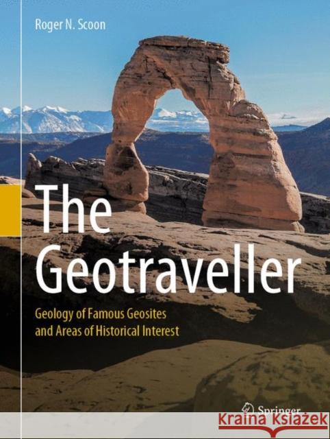 The Geotraveller: Geology of Famous Geosites and Areas of Historical Interest Scoon, Roger N. 9783030546922 Springer - książka