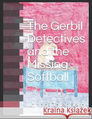 The Gerbil Detectives and the Missing Softball Janna Dalenberg 9781796612066 Independently Published - książka