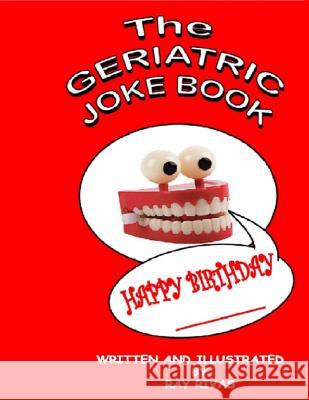 The Geriatric Joke Book MR Ray Rivas 9781516801459 Createspace - książka