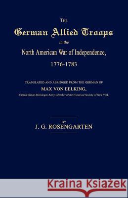 The German Allied Troops in the North American War of Independence, 1776-1783 J. G. Rosengarten Max Vo 9781596412538 Janaway Publishing, Inc. - książka