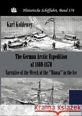 The German Arctic Expedition of 1869-1870 Koldewey, Karl   9783861954323 Salzwasser-Verlag im Europäischen Hochschulve - książka