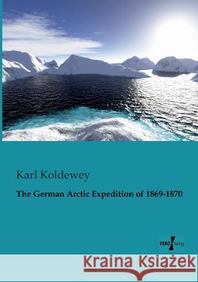 The German Arctic Expedition of 1869-1870 Karl Koldewey 9783956100611 Vero Verlag - książka