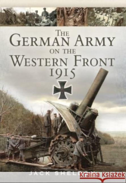 The German Army on the Western Front 1915 Sheldon, Jack 9781399085120 Pen & Sword Books Ltd - książka