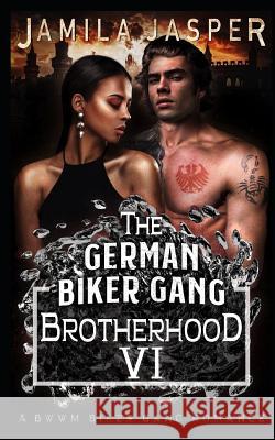 The German Biker Gang Brotherhood: A Bwwm Biker Gang Romance Denia Design Jamila Jasper 9781092704540 Independently Published - książka