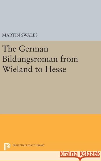 The German Bildungsroman from Wieland to Hesse Martin Swales 9780691641713 Princeton University Press - książka