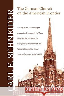 The German Church on the American Frontier Schneider, Carl E. 9781606082188 Wipf & Stock Publishers - książka