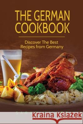 The German Cookbook: Discover The Best Recipes from Germany Sarah Miller 9781801491099 17 Books Publishing - książka