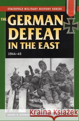 The German Defeat in the East: 1944-45 Mitcham, Samuel W. 9780811733717 Stackpole Books - książka