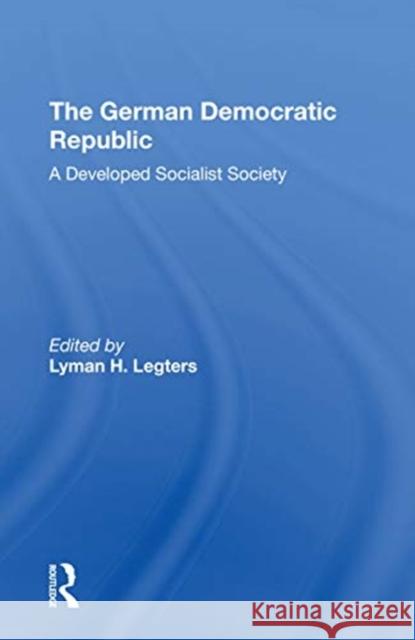 The German Democratic Republic: A Developed Socialist Society Legters, Lyman H. 9780367167295 Routledge - książka