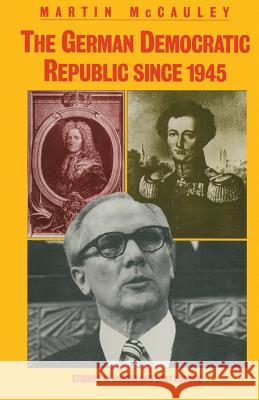 The German Democratic Republic Since 1945 McCauley, Martin 9781349172450 Palgrave MacMillan - książka