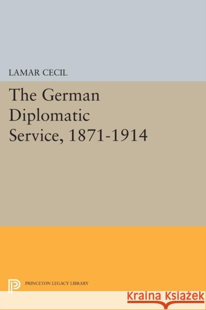 The German Diplomatic Service, 1871-1914 LaMar Cecil 9780691616940 Princeton University Press - książka