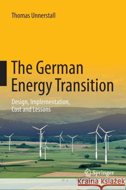 The German Energy Transition: Design, Implementation, Cost and Lessons Unnerstall, Thomas 9783662571934 Springer - książka