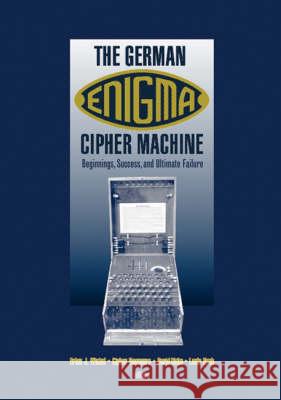 The German Enigma Cipher Machine Winkel, Brian J. 9781580539968 Artech House Publishers - książka