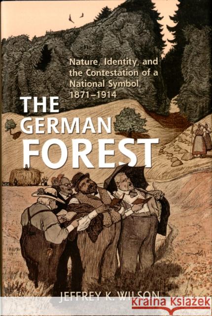 The German Forest: Nature, Identity, and the Contestation of a National Symbol, 1871-1914 Wilson, Jeffrey K. 9781442640993  - książka