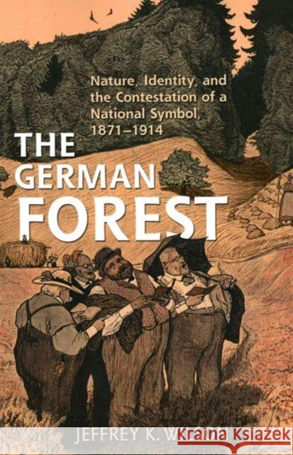 The German Forest: Nature, Identity, and the Contestation of a National Symbol, 1871-1914 Jeffrey K. Wilson 9781487521677 University of Toronto Press - książka