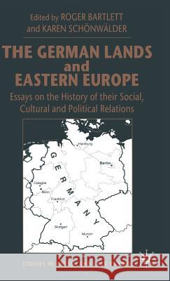 The German Lands and Eastern Europe: Essays on the History of Their Social, Cultural and Political Relations Schönwälder, Karen 9780333720868 PALGRAVE MACMILLAN - książka