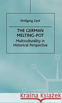 The German Melting Pot: Multiculturality in Historical Perspective Zank, W. 9780312213039 Palgrave MacMillan - książka